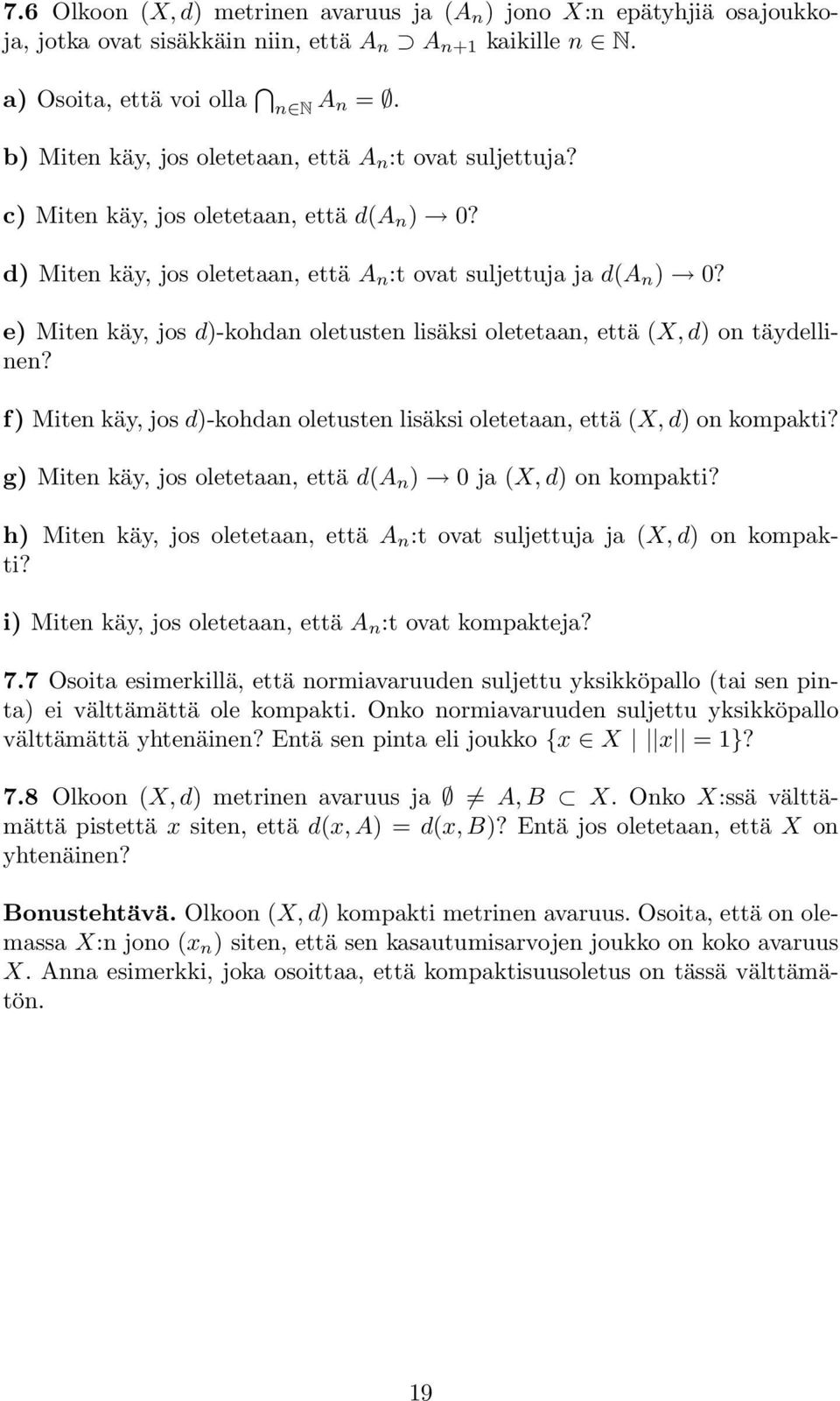 e) Miten käy, jos d)-kohdan oletusten lisäksi oletetaan, että (X,d) on täydellinen? f) Miten käy, jos d)-kohdan oletusten lisäksi oletetaan, että (X, d) on kompakti?