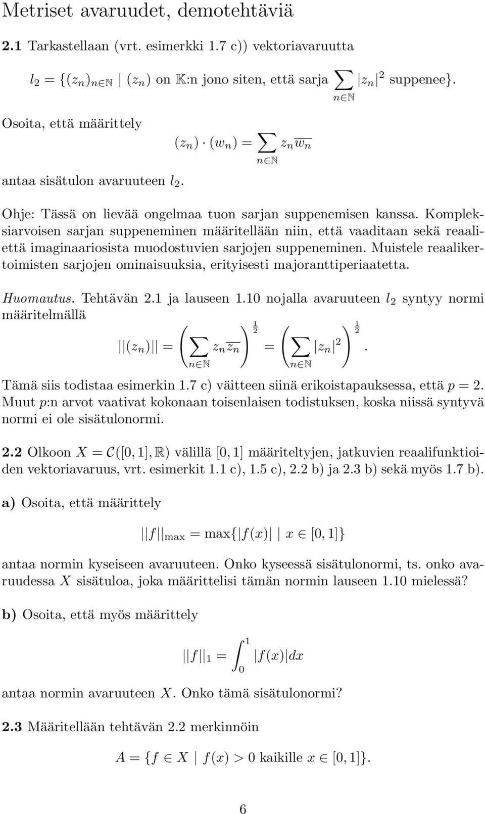 Kompleksiarvoisen sarjan suppeneminen määritellään niin, että vaaditaan sekä reaaliettä imaginaariosista muodostuvien sarjojen suppeneminen.