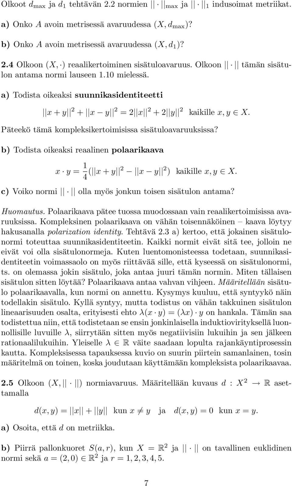 Päteekö tämä kompleksikertoimisissa sisätuloavaruuksissa? b) Todista oikeaksi reaalinen polaarikaava x y = 1 4 ( x + y 2 x y 2 ) kaikille x,y X.