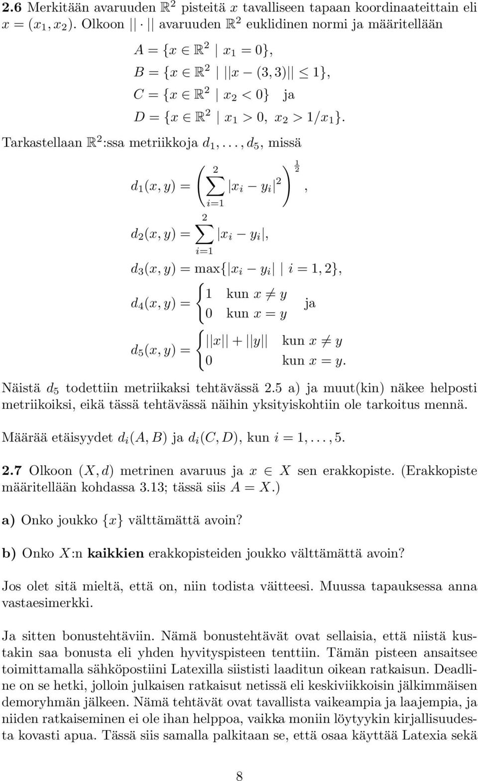 ..,d 5, missä ( 2 ) 1 2 d 1 (x,y) = x i y i 2, d 2 (x,y) = i=1 2 x i y i, i=1 d 3 (x,y) = max{ x i y i i = 1,2}, { 1 kun x y d 4 (x,y) = ja 0 kun x = y { x + y kun x y d 5 (x,y) = 0 kun x = y.