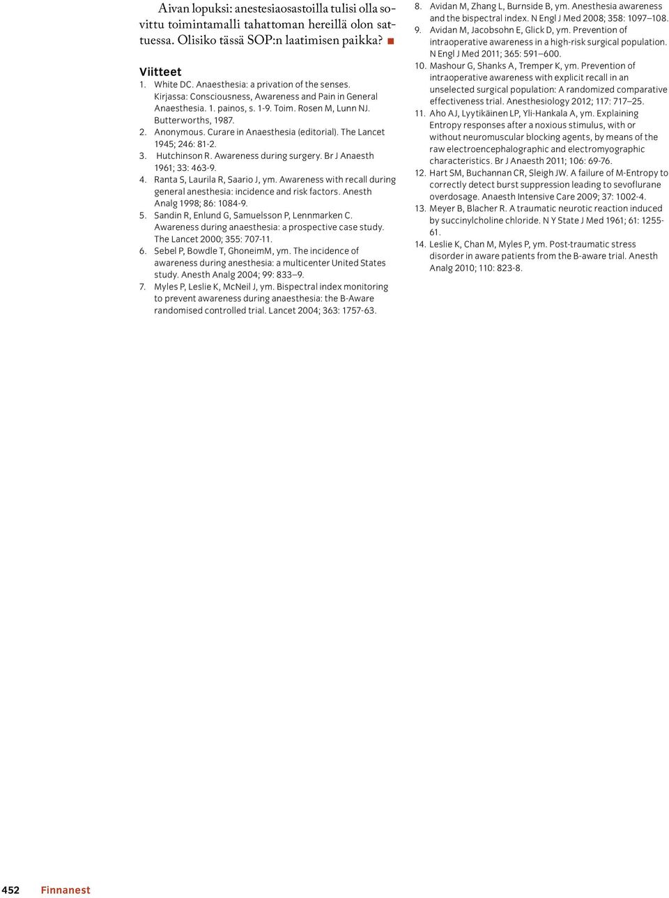 Curare in Anaesthesia (editorial). The Lancet 1945; 246: 81-2. 3. Hutchinson R. Awareness during surgery. Br J Anaesth 1961; 33: 463-9. 4. Ranta S, Laurila R, Saario J, ym.