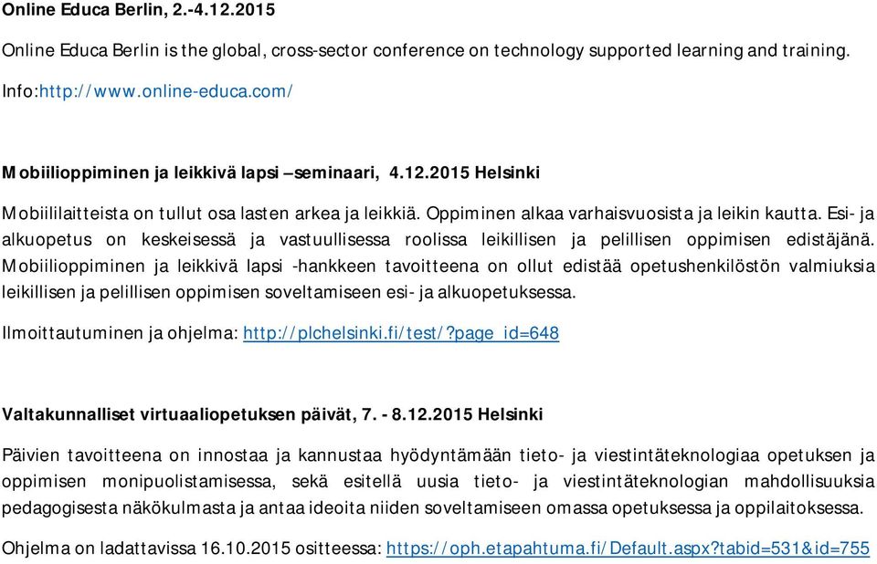 Esi- ja alkuopetus on keskeisessä ja vastuullisessa roolissa leikillisen ja pelillisen oppimisen edistäjänä.