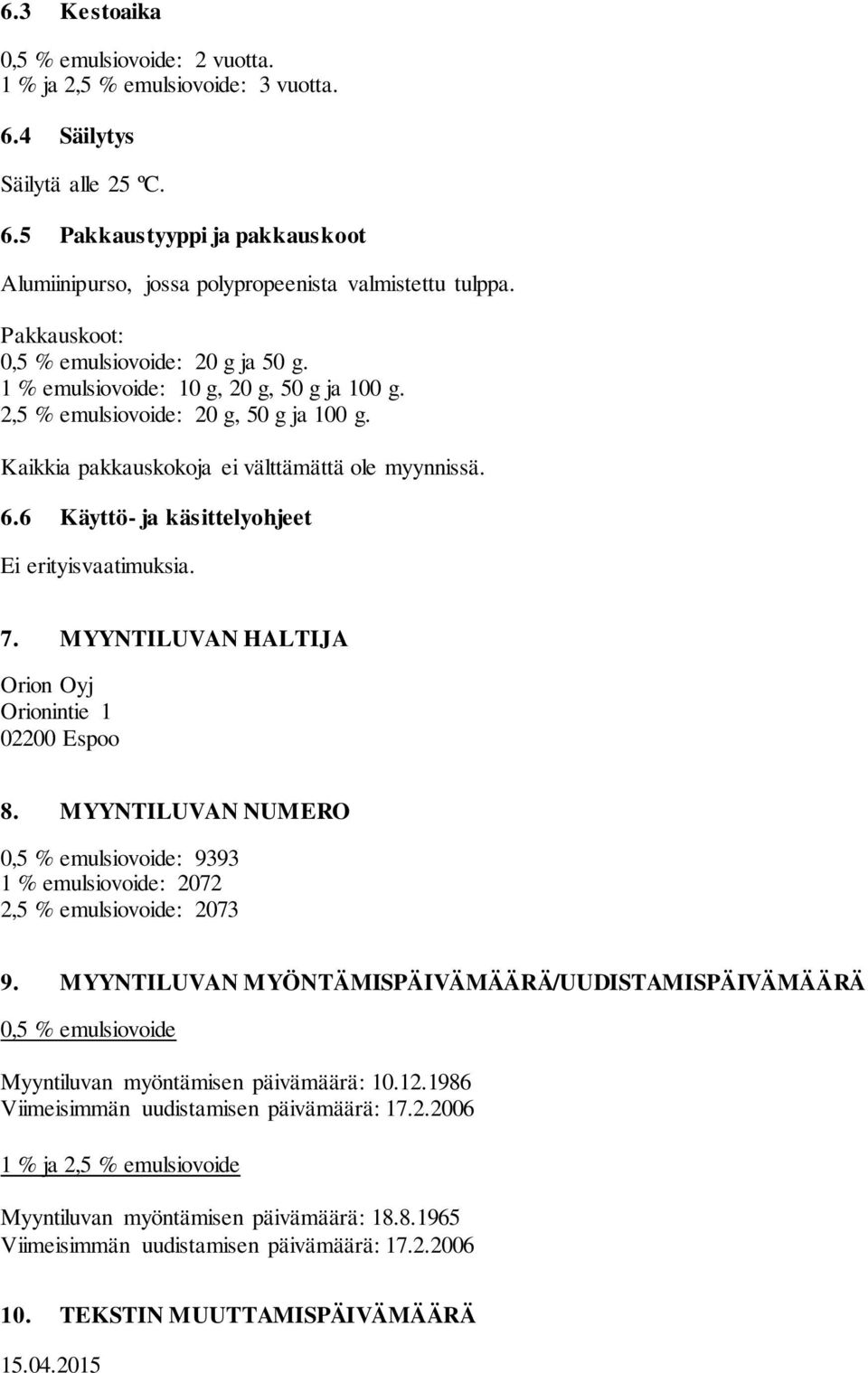 6 Käyttö- ja käsittelyohjeet Ei erityisvaatimuksia. 7. MYYNTILUVAN HALTIJA Orion Oyj Orionintie 1 02200 Espoo 8.