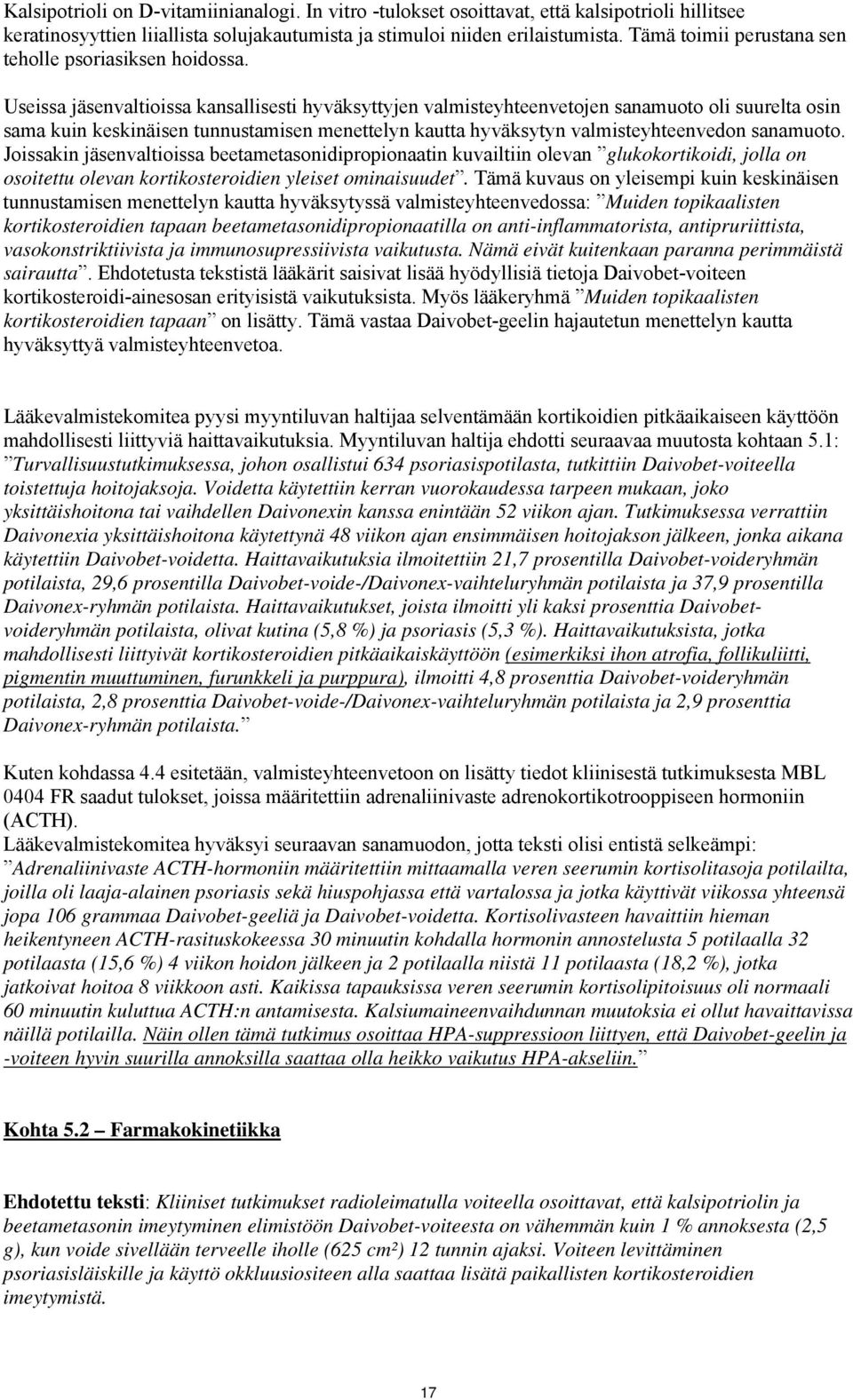 Useissa jäsenvaltioissa kansallisesti hyväksyttyjen valmisteyhteenvetojen sanamuoto oli suurelta osin sama kuin keskinäisen tunnustamisen menettelyn kautta hyväksytyn valmisteyhteenvedon sanamuoto.