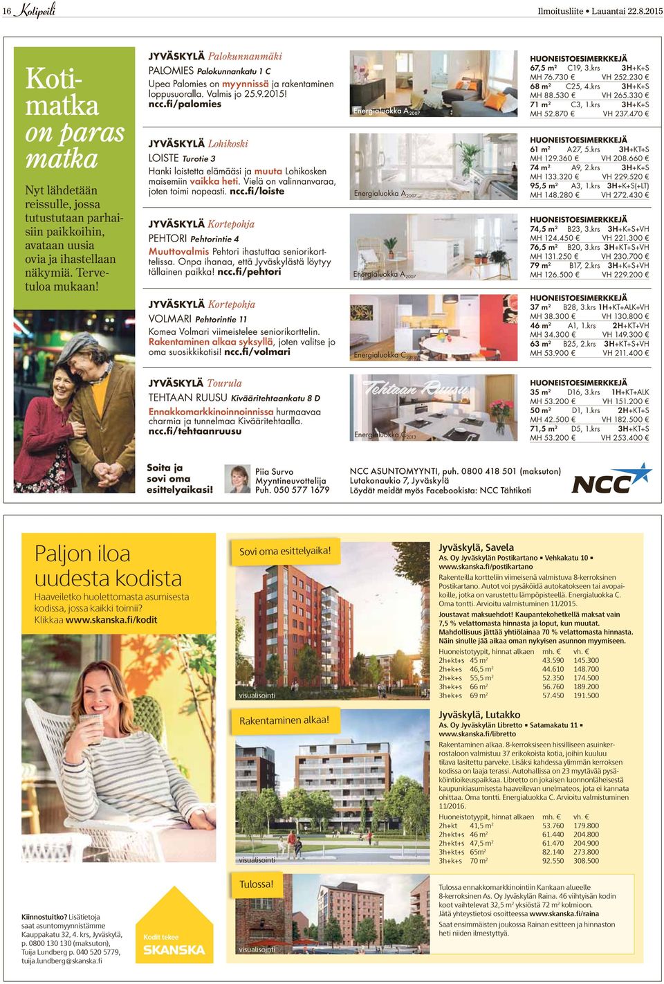 fi/palomies JYVÄSKYLÄ Lohikoski loiste Turotie 3 Hanki loistetta elämääsi ja muuta lohikosken maisemiin vaikka heti. Vielä on valinnanvaraa, joten toimi nopeasti. ncc.