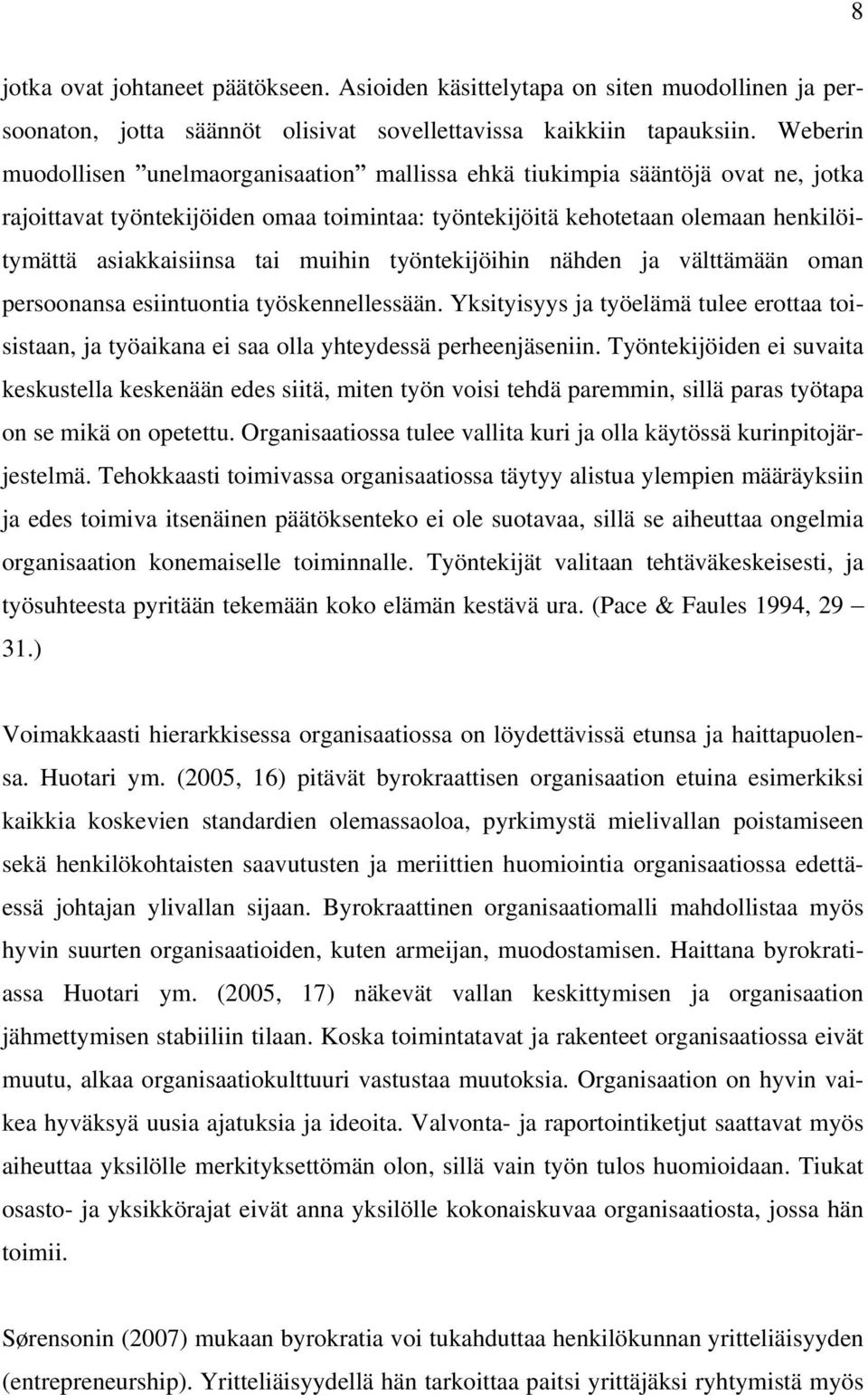 muihin työntekijöihin nähden ja välttämään oman persoonansa esiintuontia työskennellessään. Yksityisyys ja työelämä tulee erottaa toisistaan, ja työaikana ei saa olla yhteydessä perheenjäseniin.