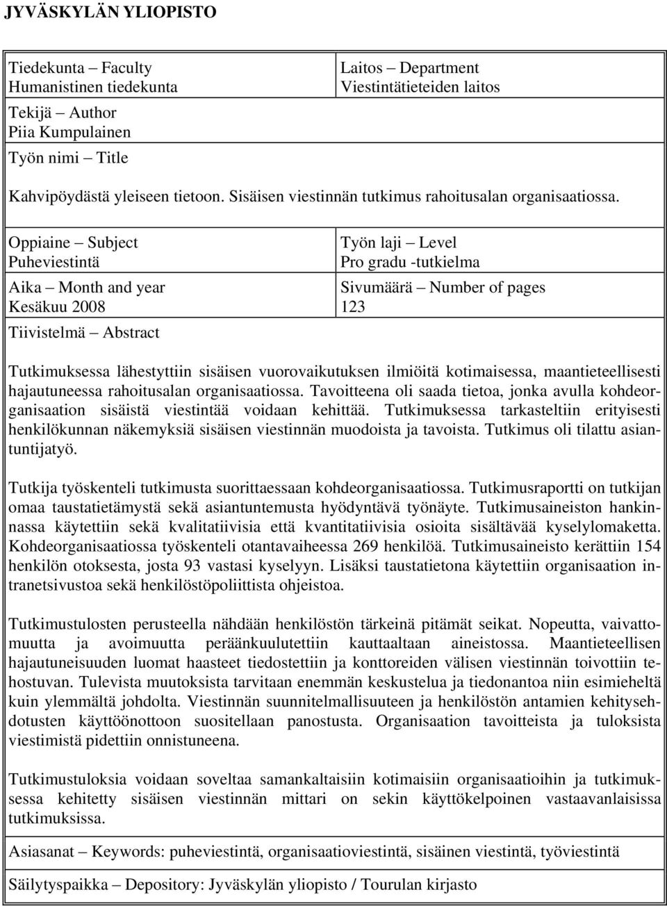 Oppiaine Subject Puheviestintä Aika Month and year Kesäkuu 2008 Tiivistelmä Abstract Työn laji Level Pro gradu -tutkielma Sivumäärä Number of pages 123 Tutkimuksessa lähestyttiin sisäisen