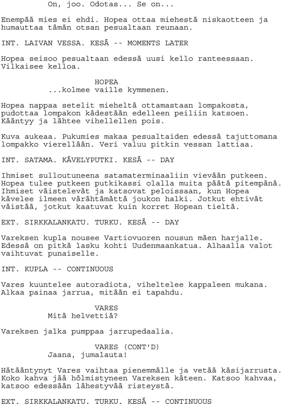 Hopea nappaa setelit mieheltä ottamastaan lompakosta, pudottaa lompakon kädestään edelleen peiliin katsoen. Kääntyy ja lähtee vihellellen pois. Kuva aukeaa.