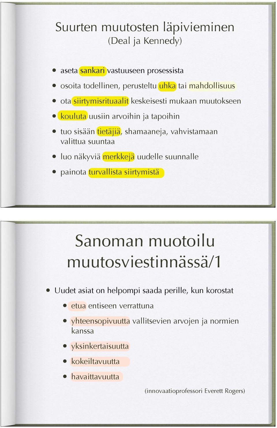 näkyviä merkkejä uudelle suunnalle painota turvallista siirtymistä Sanoman muotoilu muutosviestinnässä/1 Uudet asiat on helpompi saada perille, kun