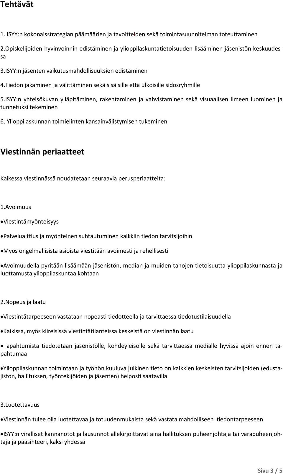 Tiedon jakaminen ja välittäminen sekä sisäisille että ulkoisille sidosryhmille 5.