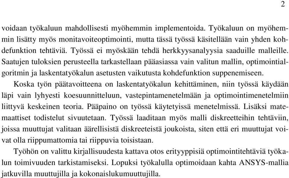 Saatujen tuloksien perusteella tarkastellaan pääasiassa vain valitun mallin, optimointialgoritmin ja laskentatyökalun asetusten vaikutusta kohdefunktion suppenemiseen.