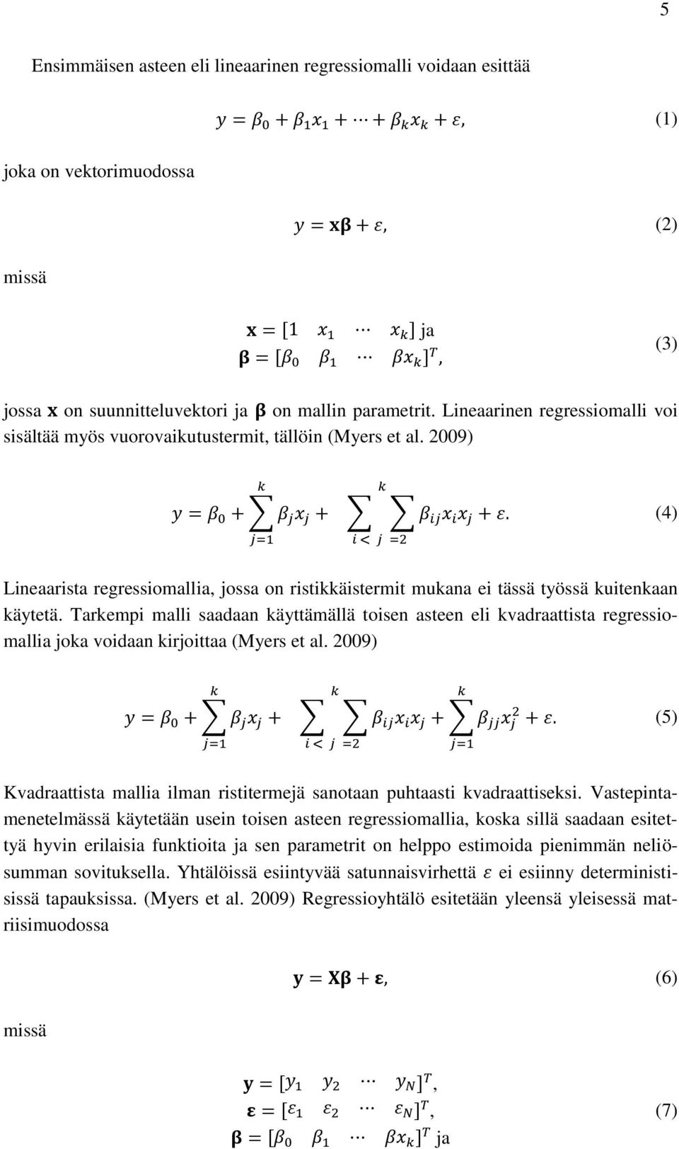 Tarkempi malli saadaan käyttämällä toisen asteen eli kvadraattista regressiomallia joka voidaan kirjoittaa (Myers et al.