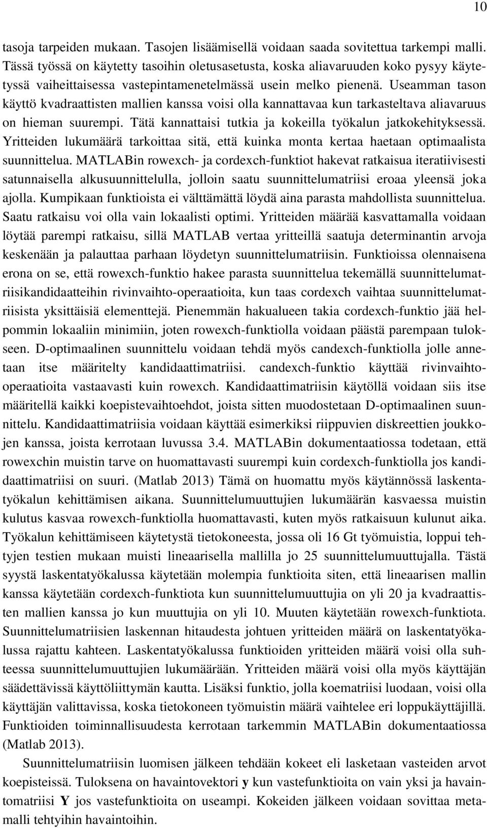 Useamman tason käyttö kvadraattisten mallien kanssa voisi olla kannattavaa kun tarkasteltava aliavaruus on hieman suurempi. Tätä kannattaisi tutkia ja kokeilla työkalun jatkokehityksessä.