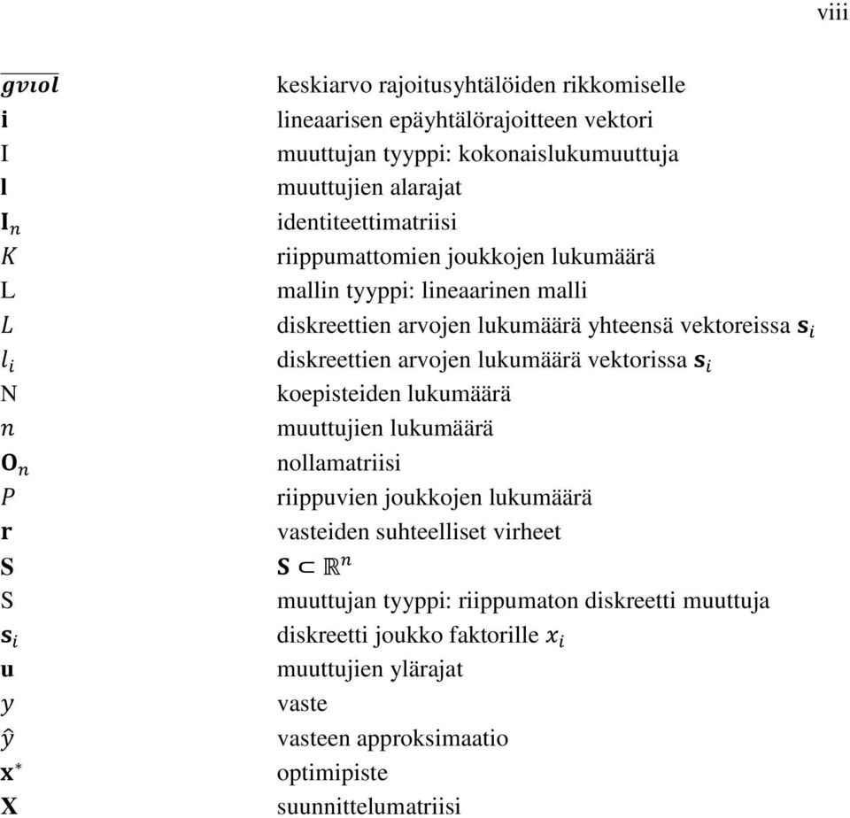 diskreettien arvojen lukumäärä vektorissa koepisteiden lukumäärä muuttujien lukumäärä nollamatriisi riippuvien joukkojen lukumäärä vasteiden suhteelliset