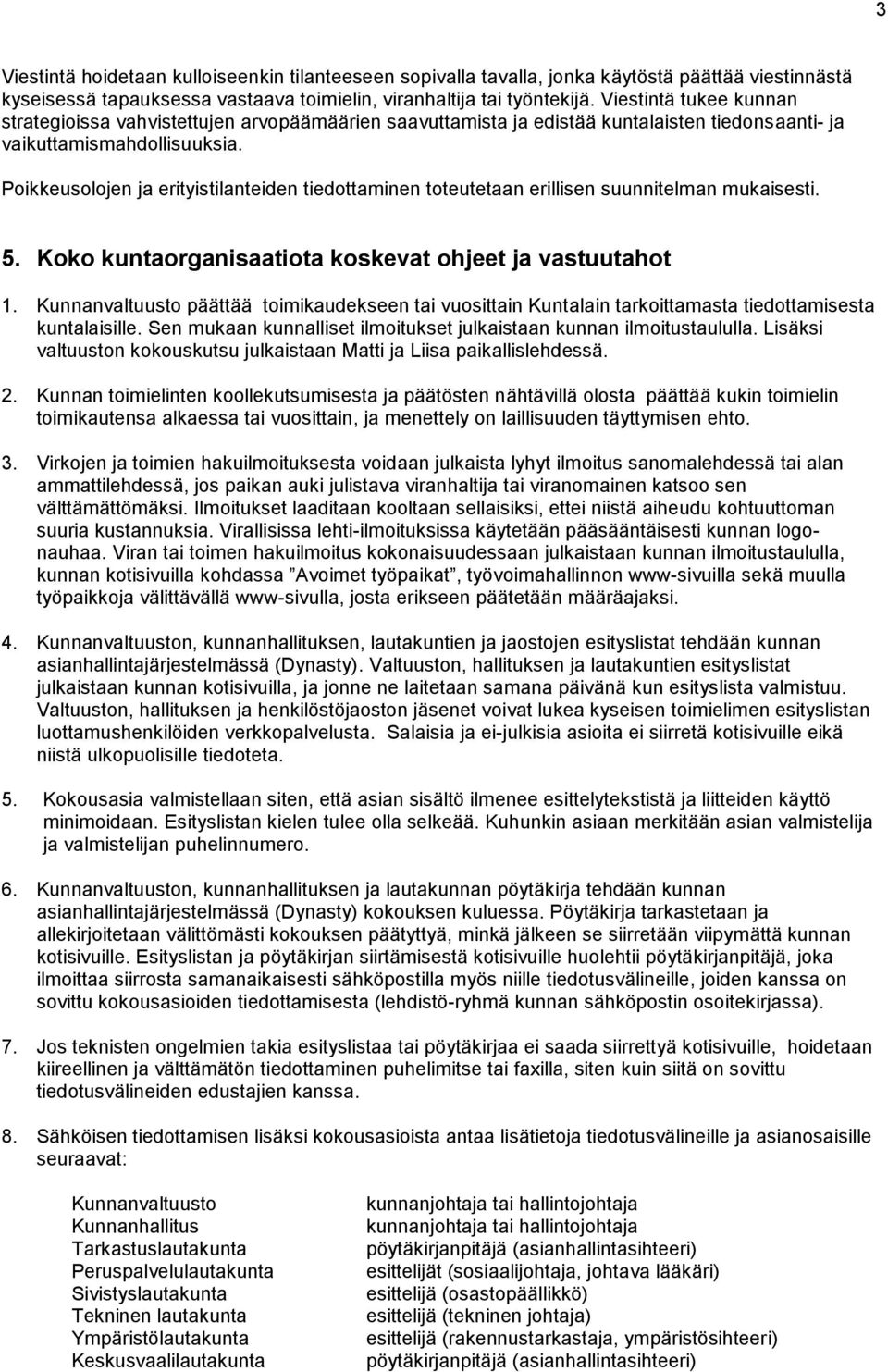 Poikkeusolojen ja erityistilanteiden tiedottaminen toteutetaan erillisen suunnitelman mukaisesti. 5. Koko kuntaorganisaatiota koskevat ohjeet ja vastuutahot 1.