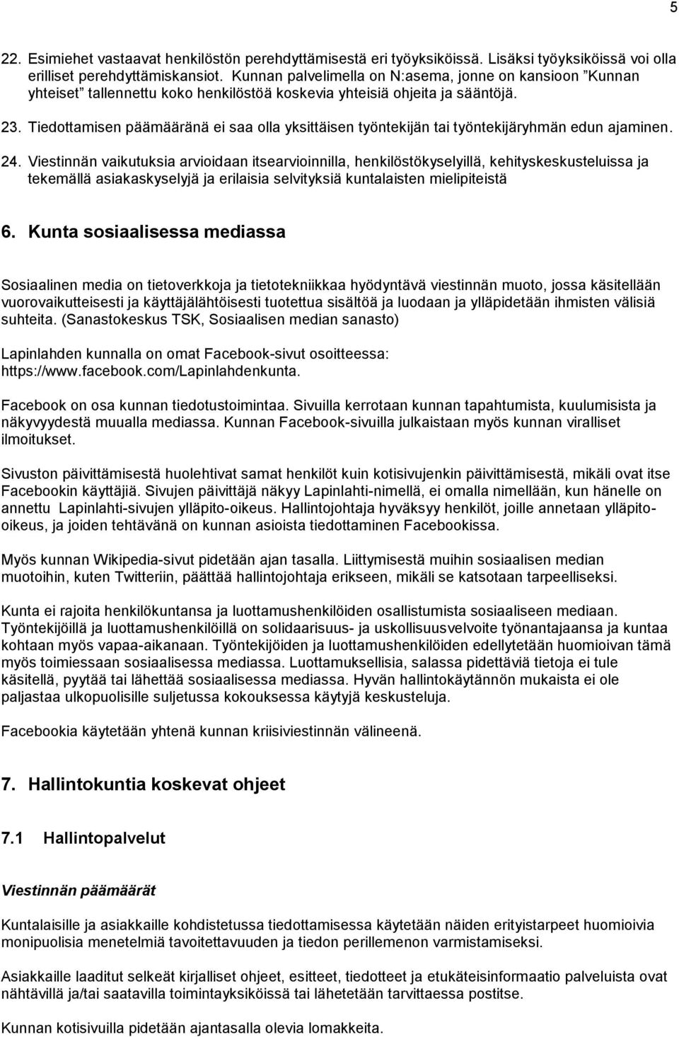 Tiedottamisen päämääränä ei saa olla yksittäisen työntekijän tai työntekijäryhmän edun ajaminen. 24.