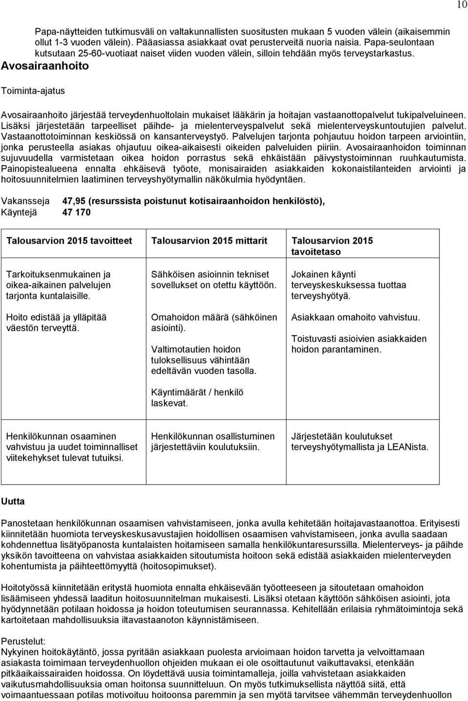 Avosairaanhoito Toiminta-ajatus Avosairaanhoito järjestää terveydenhuoltolain mukaiset lääkärin ja hoitajan vastaanottopalvelut tukipalveluineen.