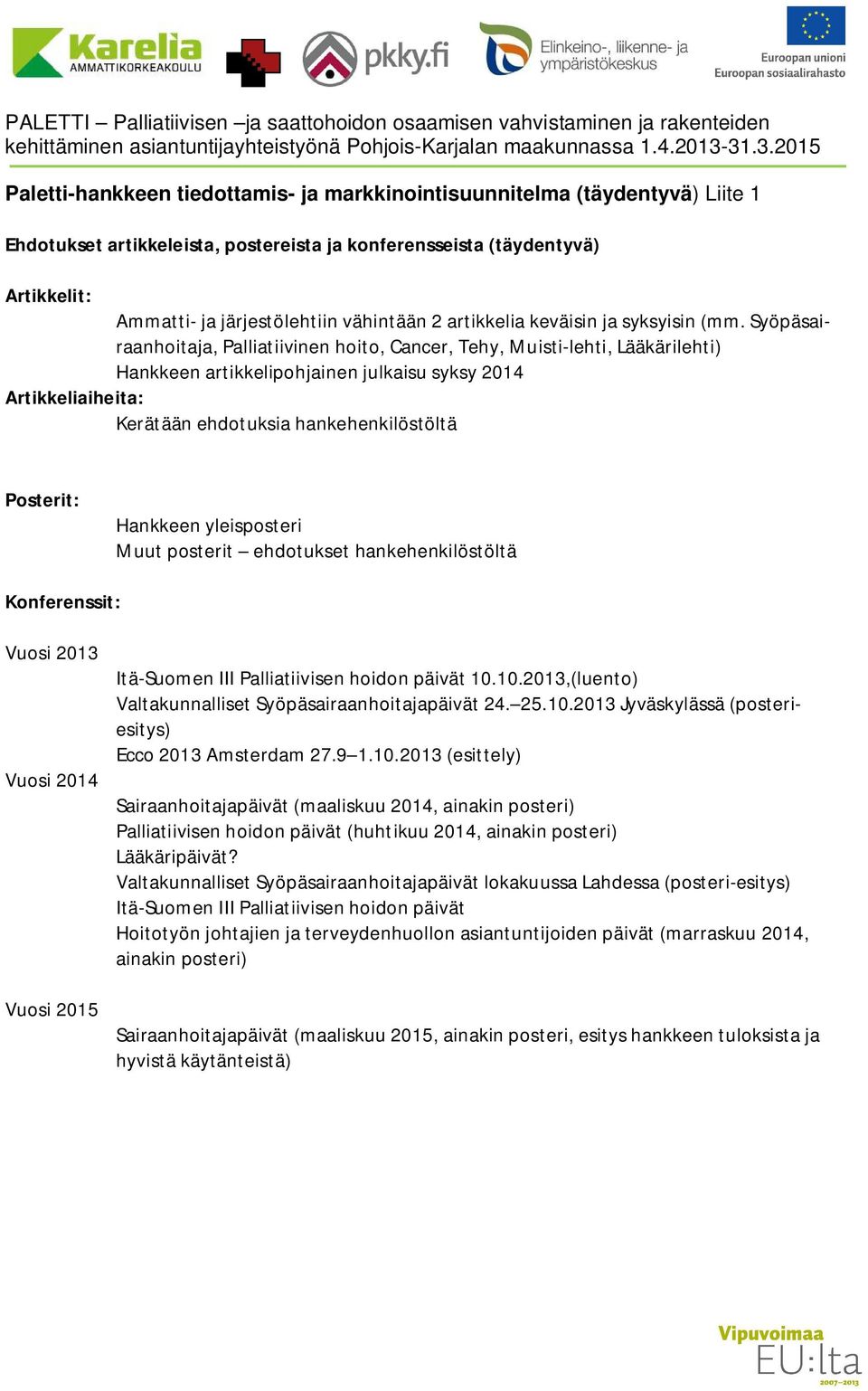 2 artikkelia keväisin syksyisin (mm.