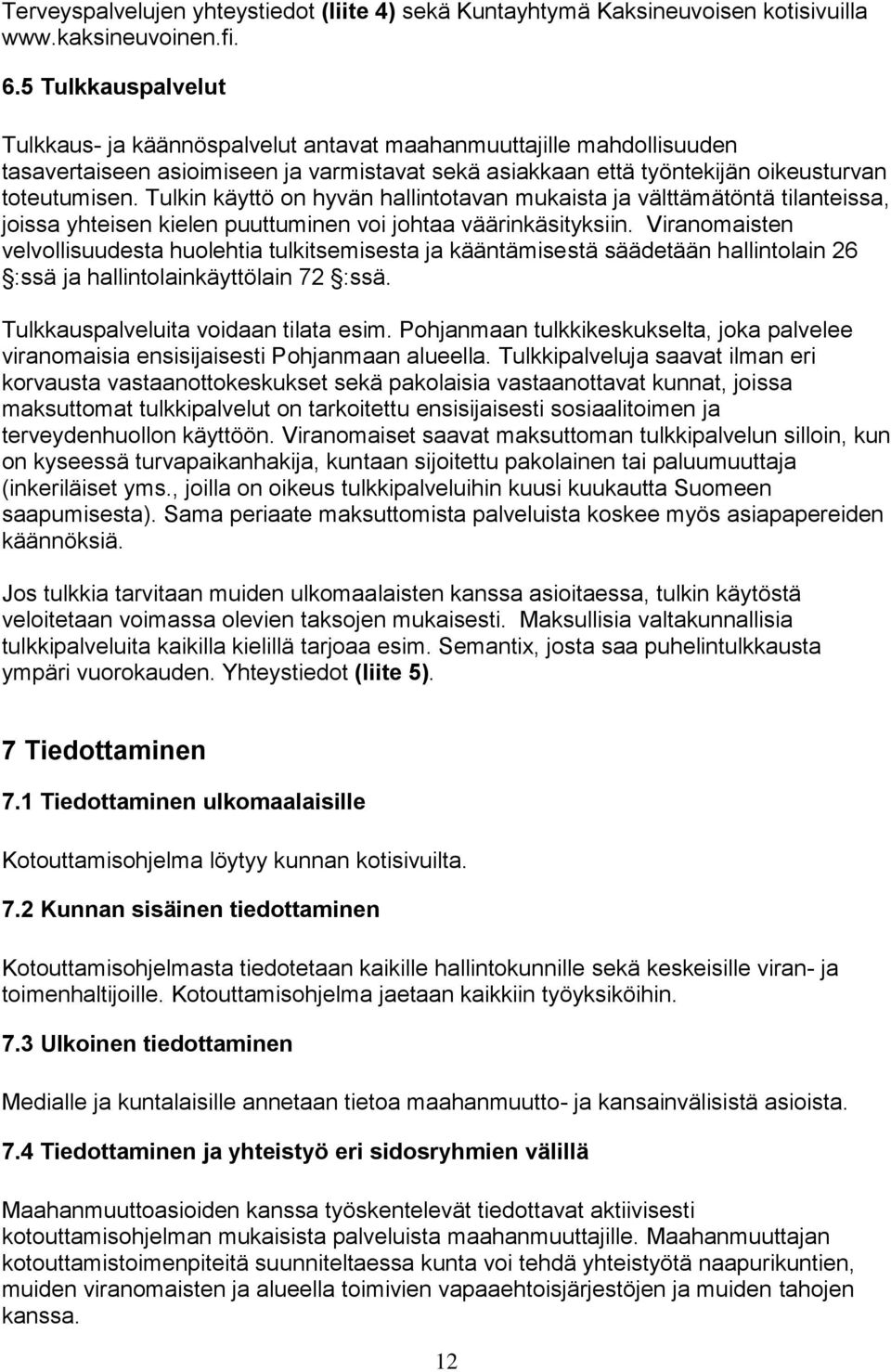 Tulkin käyttö on hyvän hallintotavan mukaista ja välttämätöntä tilanteissa, joissa yhteisen kielen puuttuminen voi johtaa väärinkäsityksiin.