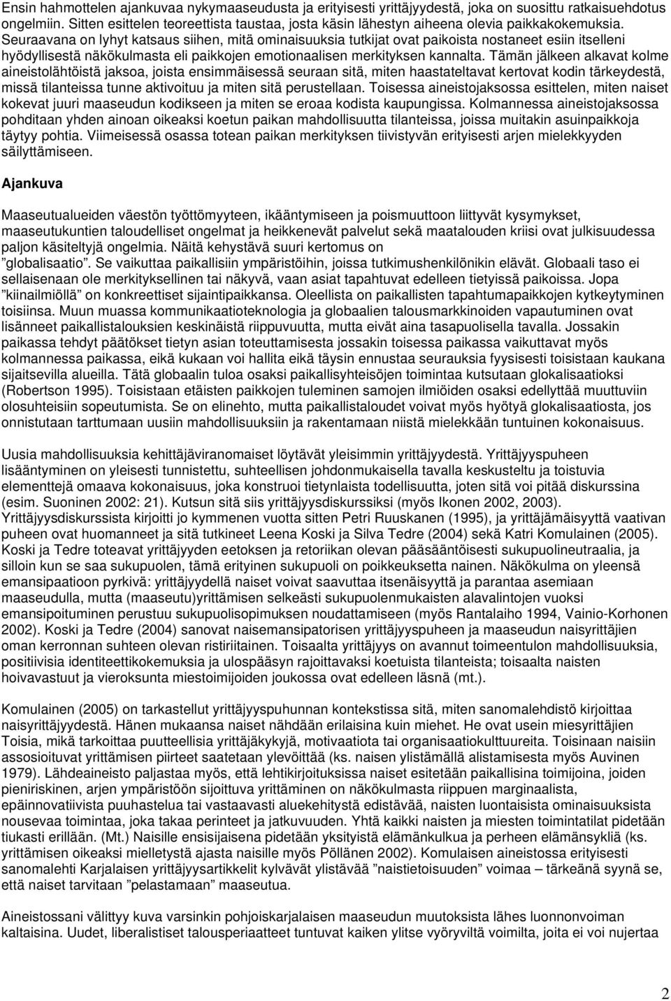 Seuraavana on lyhyt katsaus siihen, mitä ominaisuuksia tutkijat ovat paikoista nostaneet esiin itselleni hyödyllisestä näkökulmasta eli paikkojen emotionaalisen merkityksen kannalta.