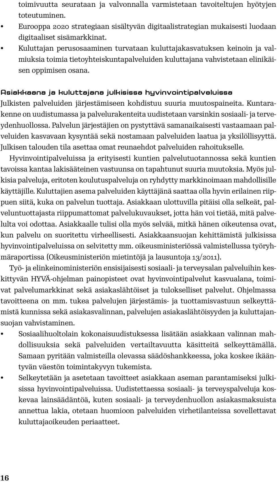 Asiakkaana ja kuluttajana julkisissa hyvinvointipalveluissa Julkisten palveluiden järjestämiseen kohdistuu suuria muutospaineita.