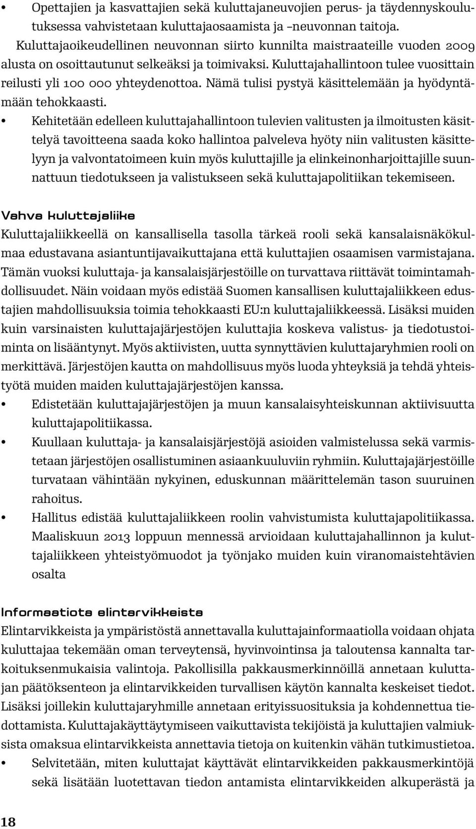 Nämä tulisi pystyä käsittelemään ja hyödyntämään tehokkaasti.