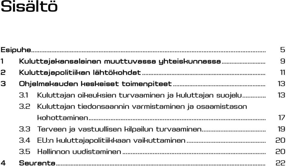 .. 13 3.2 Kuluttajan tiedonsaannin varmistaminen ja osaamistason kohottaminen... 17 3.