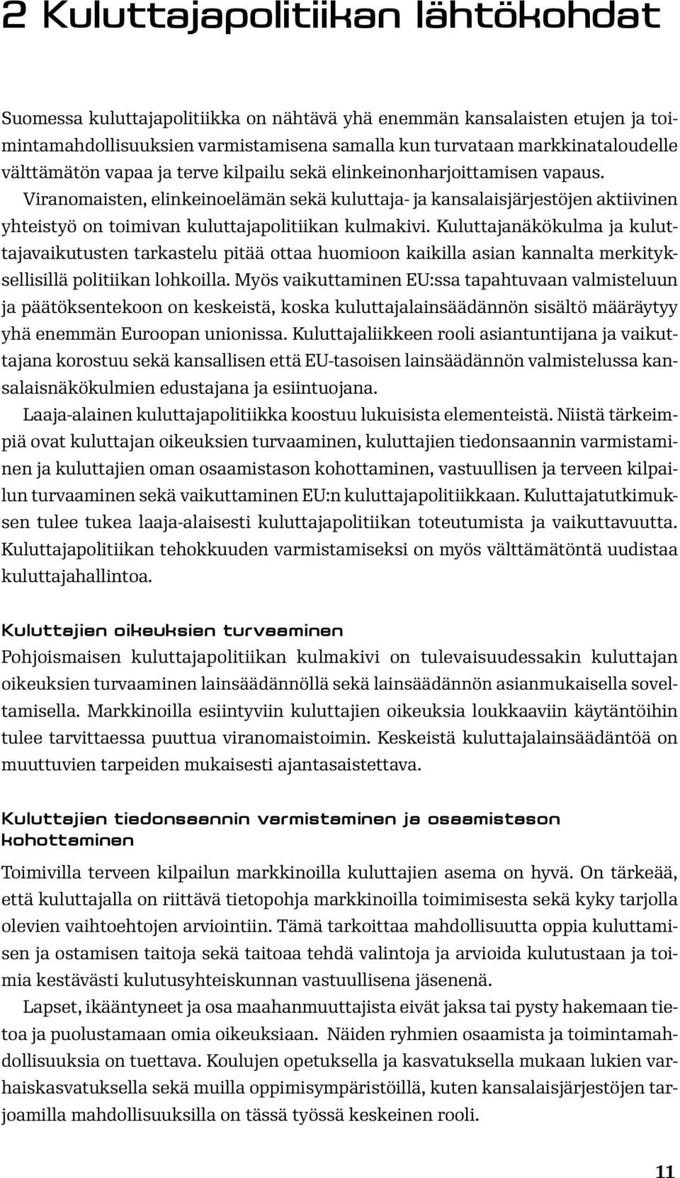 Viranomaisten, elinkeinoelämän sekä kuluttaja- ja kansalaisjärjestöjen aktiivinen yhteistyö on toimivan kuluttajapolitiikan kulmakivi.