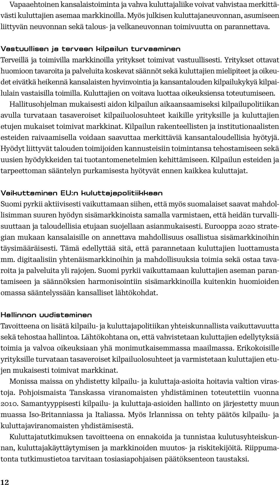 Vastuullisen ja terveen kilpailun turvaaminen Terveillä ja toimivilla markkinoilla yritykset toimivat vastuullisesti.