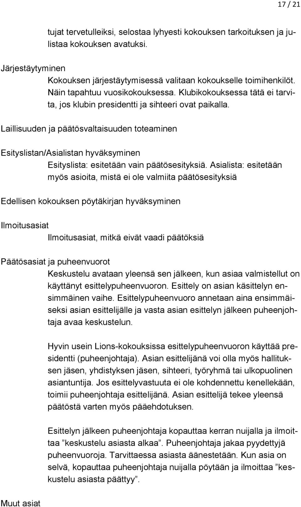 Laillisuuden ja päätösvaltaisuuden toteaminen Esityslistan/Asialistan hyväksyminen Esityslista: esitetään vain päätösesityksiä.