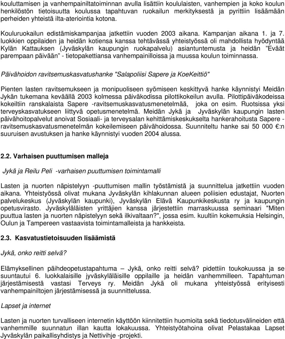 luokkien oppilaiden ja heidän kotiensa kanssa tehtävässä yhteistyössä oli mahdollista hyödyntää Kylän Kattauksen (Jyväskylän kaupungin ruokapalvelu) asiantuntemusta ja heidän Eväät parempaan päivään