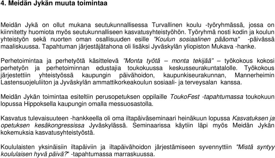 Tapahtuman järjestäjätahona oli lisäksi Jyväskylän yliopiston Mukava -hanke.