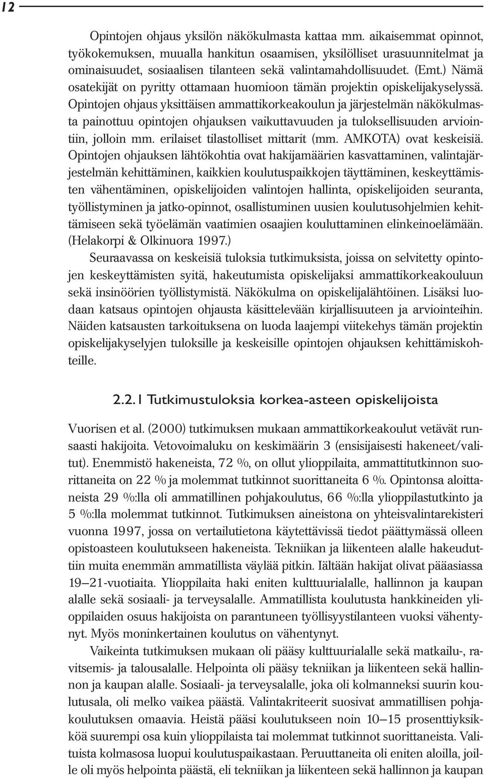 ) Nämä osatekijät on pyritty ottamaan huomioon tämän projektin opiskelijakyselyssä.