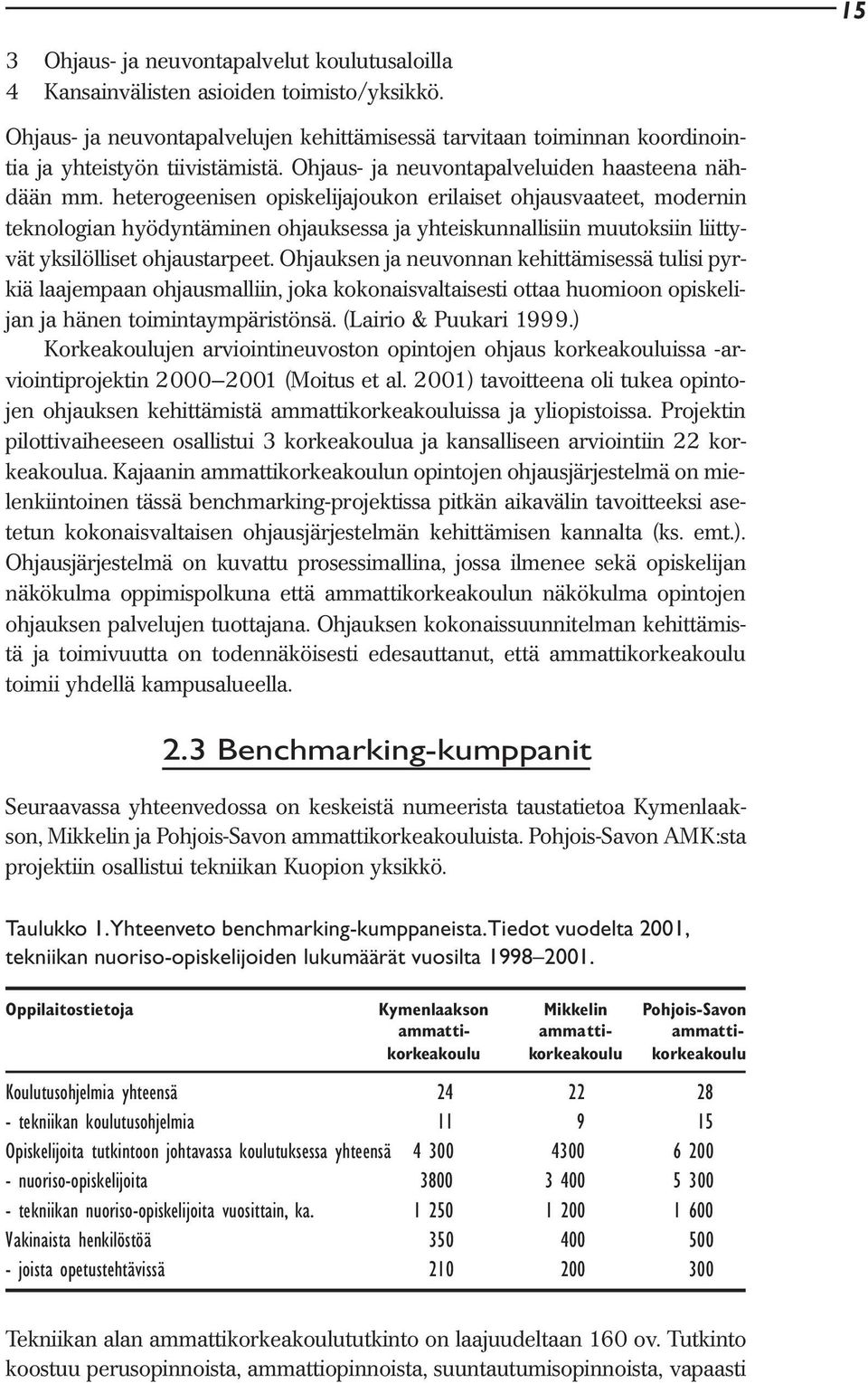 heterogeenisen opiskelijajoukon erilaiset ohjausvaateet, modernin teknologian hyödyntäminen ohjauksessa ja yhteiskunnallisiin muutoksiin liittyvät yksilölliset ohjaustarpeet.