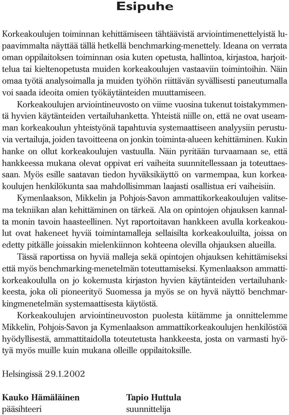 Näin omaa työtä analysoimalla ja muiden työhön riittävän syvällisesti paneutumalla voi saada ideoita omien työkäytänteiden muuttamiseen.