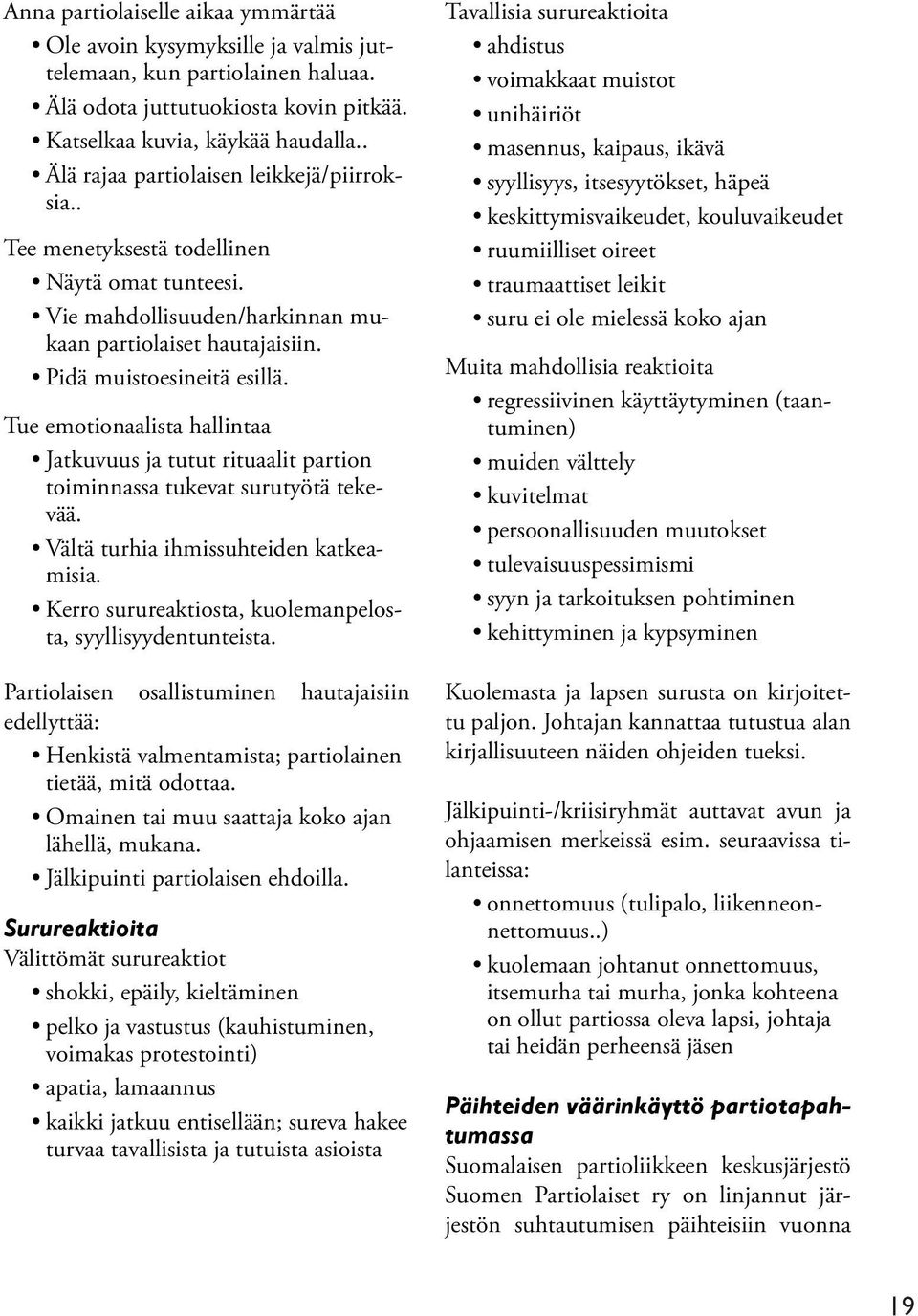 Tue emotionaalista hallintaa Jatkuvuus ja tutut rituaalit partion toiminnassa tukevat surutyötä tekevää. Vältä turhia ihmissuhteiden katkeamisia.