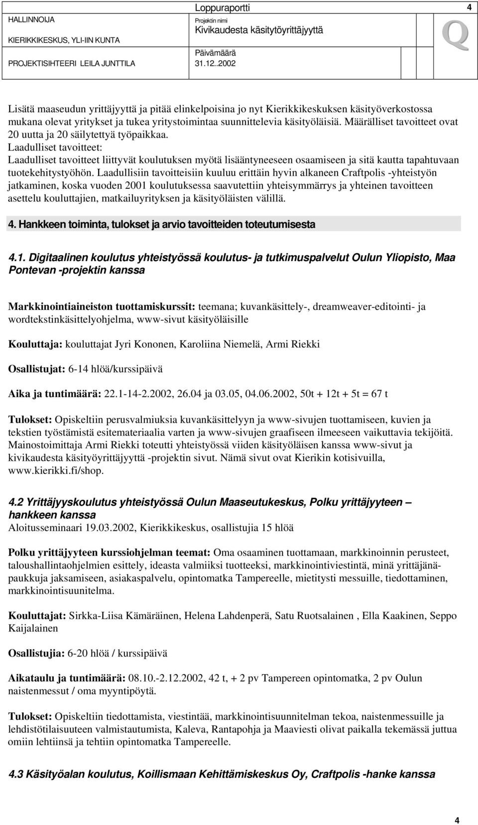 Laadulliset tavoitteet: Laadulliset tavoitteet liittyvät koulutuksen myötä lisääntyneeseen osaamiseen ja sitä kautta tapahtuvaan tuotekehitystyöhön.