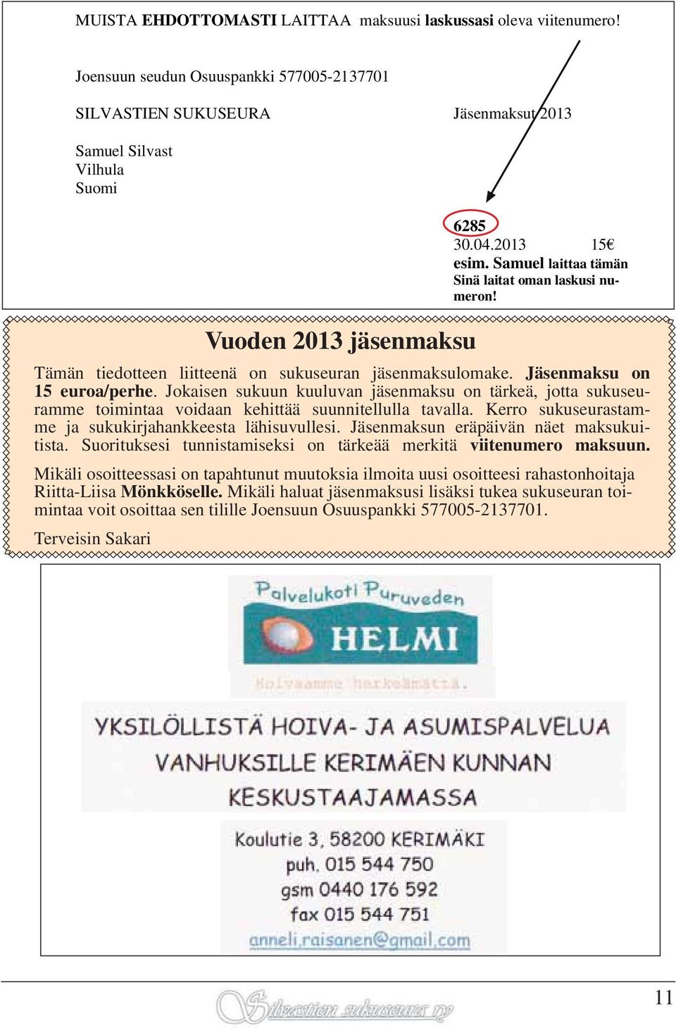 Samuel laittaa tämän Sinä laitat oman laskusi numeron! Tämän tiedotteen liitteenä on sukuseuran jäsenmaksulomake. Jäsenmaksu on 15 euroa/perhe.