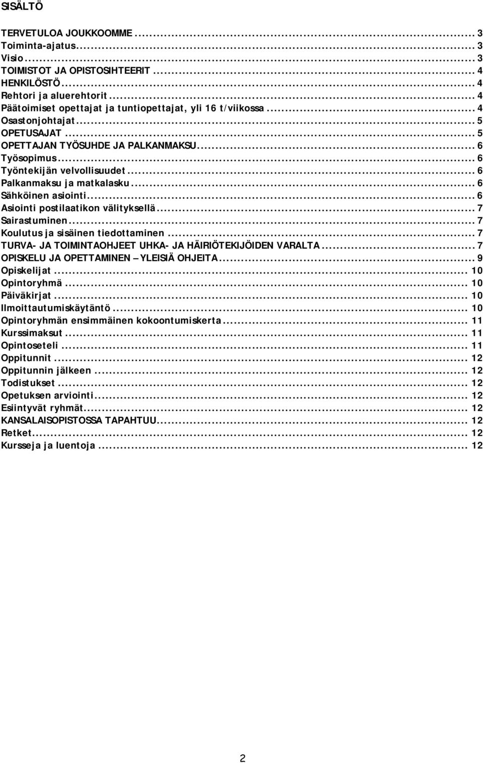 .. 6 Palkanmaksu ja matkalasku... 6 Sähköinen asiointi... 6 Asiointi postilaatikon välityksellä... 7 Sairastuminen... 7 Koulutus ja sisäinen tiedottaminen.