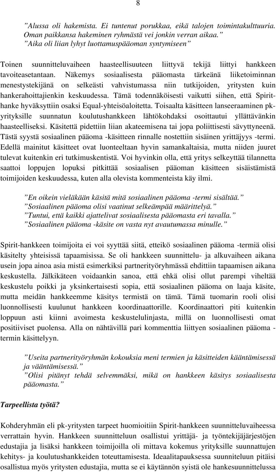 Näkemys sosiaalisesta pääomasta tärkeänä liiketoiminnan menestystekijänä on selkeästi vahvistumassa niin tutkijoiden, yritysten kuin hankerahoittajienkin keskuudessa.