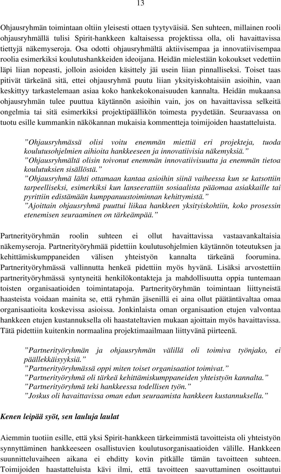 Osa odotti ohjausryhmältä aktiivisempaa ja innovatiivisempaa roolia esimerkiksi koulutushankkeiden ideoijana.