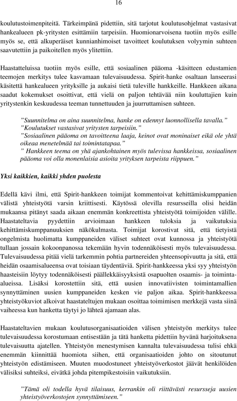 Haastatteluissa tuotiin myös esille, että sosiaalinen pääoma -käsitteen edustamien teemojen merkitys tulee kasvamaan tulevaisuudessa.