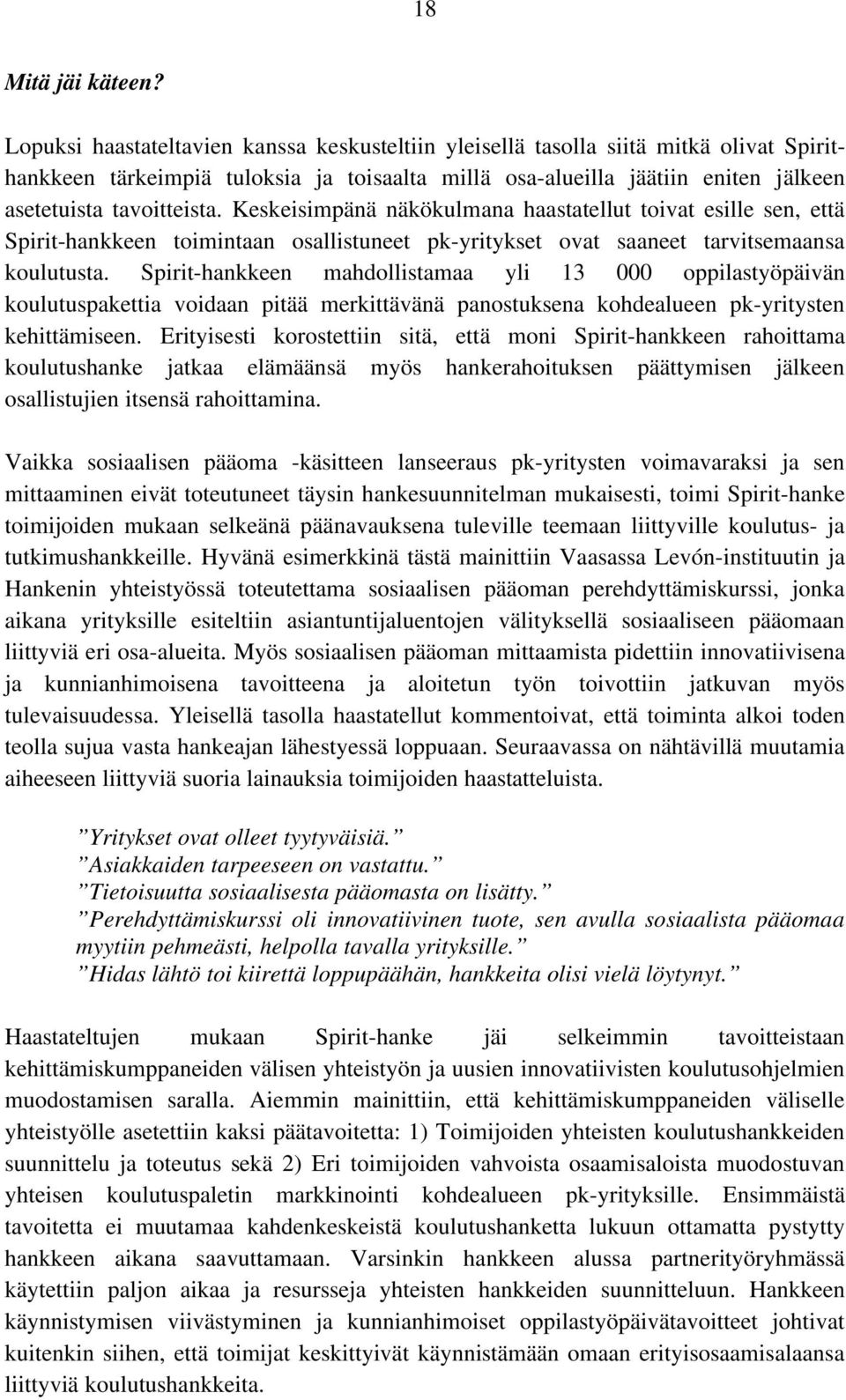 Keskeisimpänä näkökulmana haastatellut toivat esille sen, että Spirit-hankkeen toimintaan osallistuneet pk-yritykset ovat saaneet tarvitsemaansa koulutusta.