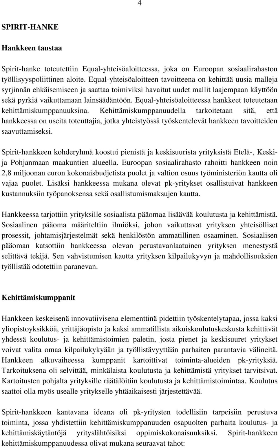 Equal-yhteisöaloitteessa hankkeet toteutetaan kehittämiskumppanuuksina.