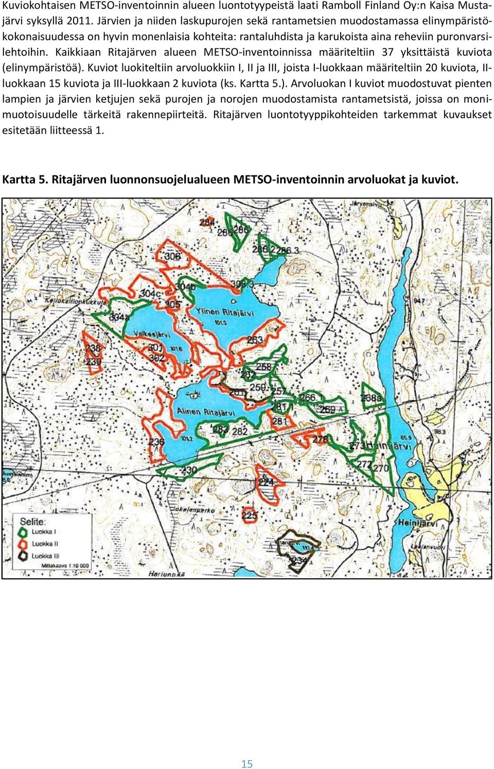 Kaikkiaan Ritajärven alueen METSO-inventoinnissa määriteltiin 37 yksittäistä kuviota (elinympäristöä).