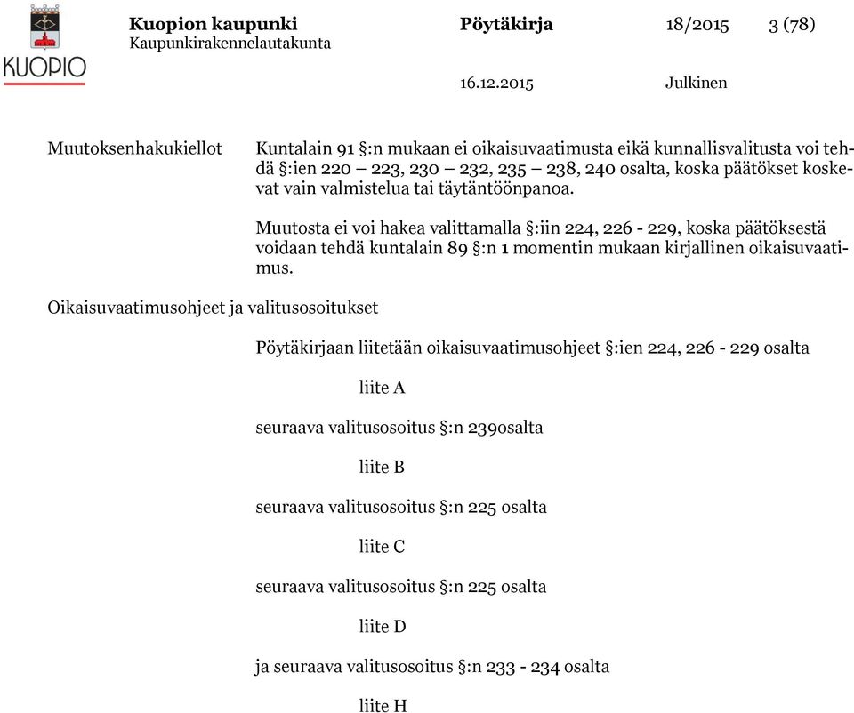 Oikaisuvaatimusohjeet ja valitusosoitukset Muutosta ei voi hakea valittamalla :iin 224, 226-229, koska päätöksestä voidaan tehdä kuntalain 89 :n 1 momentin mukaan kirjallinen