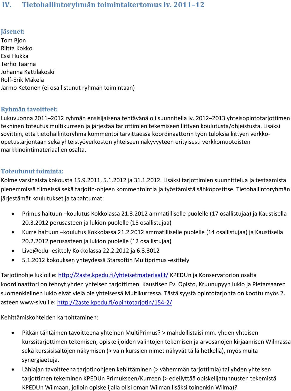 ensisijaisena tehtävänä oli suunnitella lv. 212 21 yhteisopintotarjottimen tekninen toteutus multikurreen ja järjestää tarjottimien tekemiseen liittyen koulutusta/ohjeistusta.