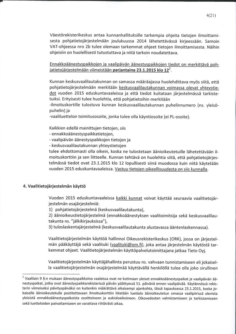 Ennakkoäänestyspaikkojen ja vaalipäivän aänestyspaikkojen tiedot on merkittävä pohjatietojärjestelmään perjantaina 23.1.2015 klo ll2.