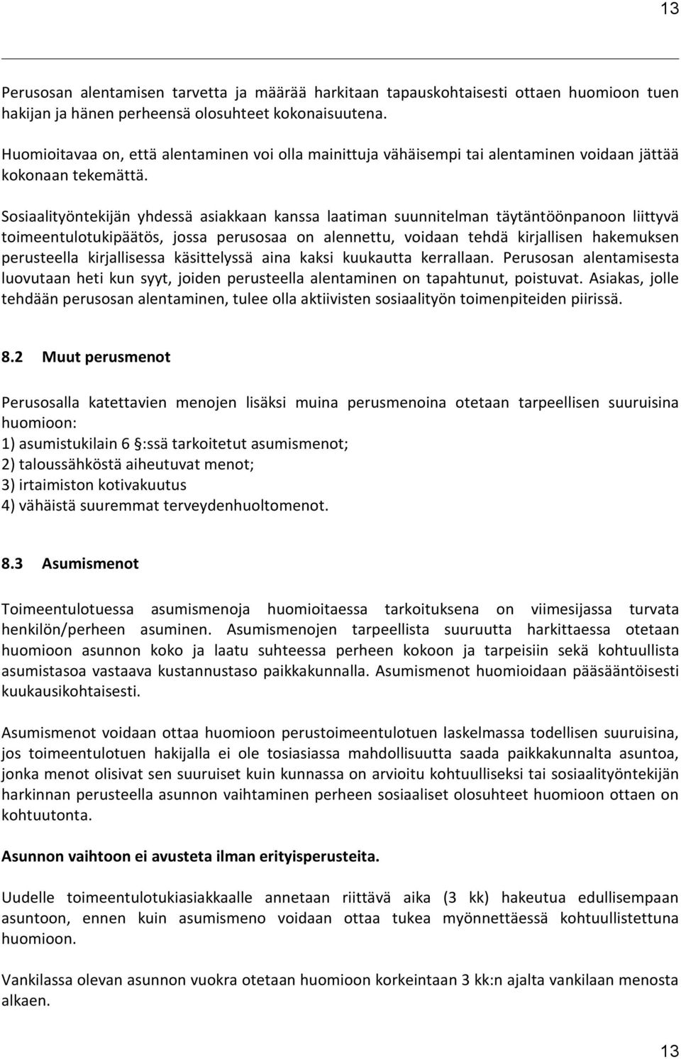 Sosiaalityöntekijän yhdessä asiakkaan kanssa laatiman suunnitelman täytäntöönpanoon liittyvä toimeentulotukipäätös, jossa perusosaa on alennettu, voidaan tehdä kirjallisen hakemuksen perusteella