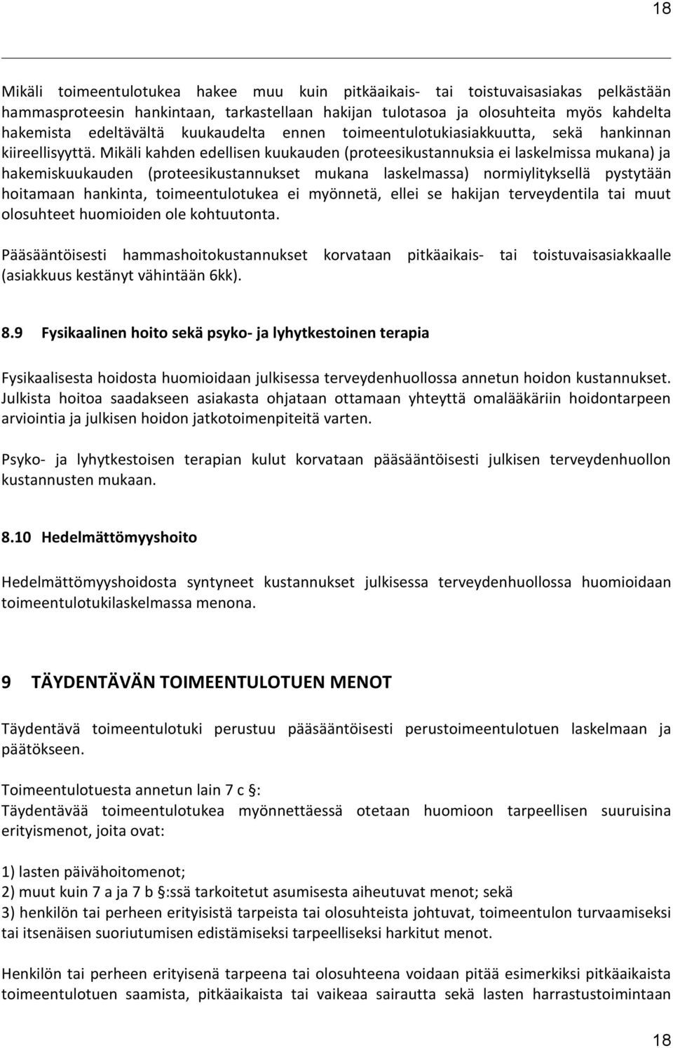 Mikäli kahden edellisen kuukauden (proteesikustannuksia ei laskelmissa mukana) ja hakemiskuukauden (proteesikustannukset mukana laskelmassa) normiylityksellä pystytään hoitamaan hankinta,